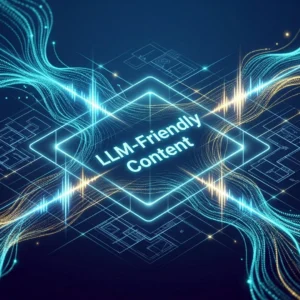 Glowing digital structure reading LLM-Friendly Content over technical blueprints and flowing data waves.